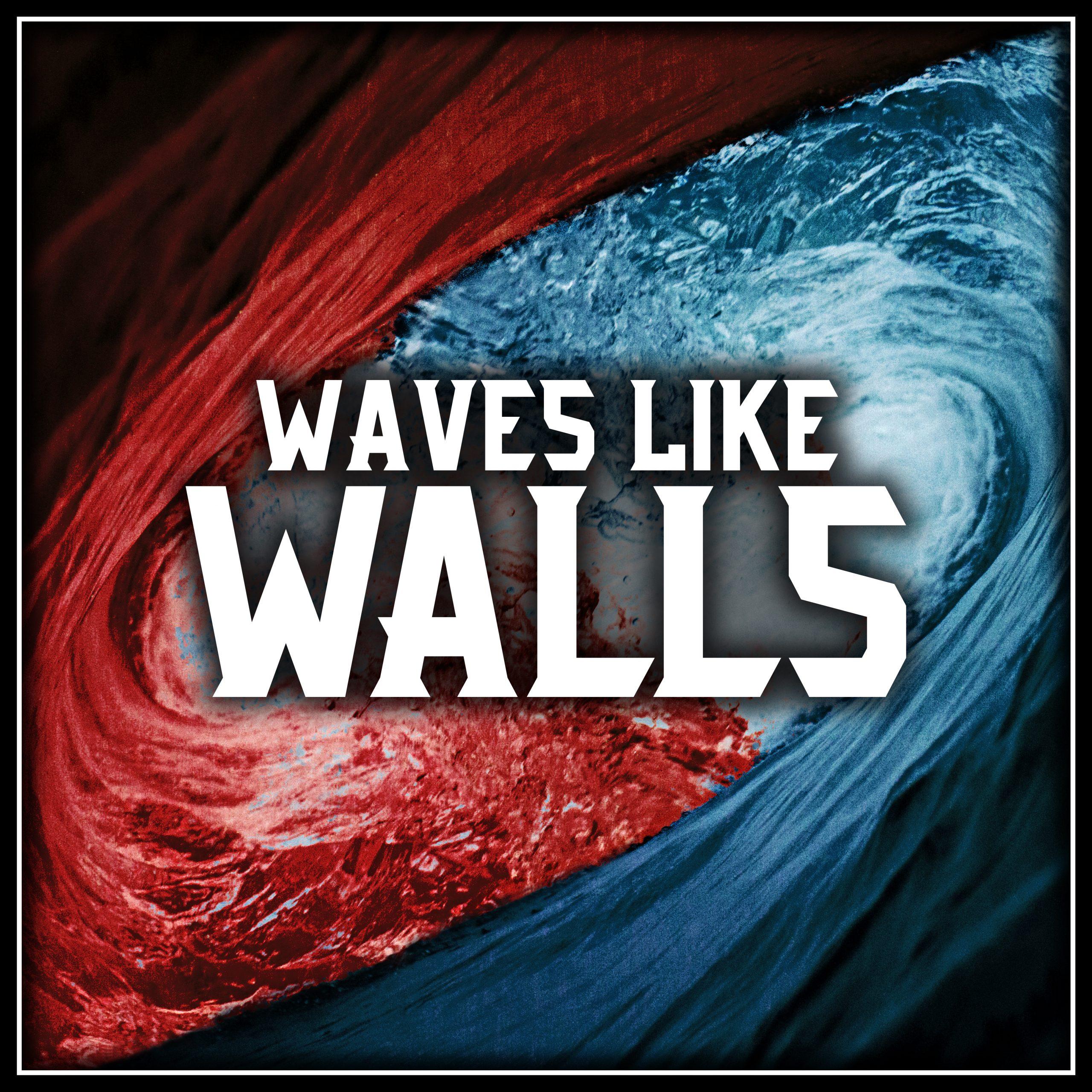 Waves Like Walls